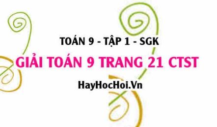 Giải Toán 9 trang 21 tập 1 Chân trời sáng tạo SGK